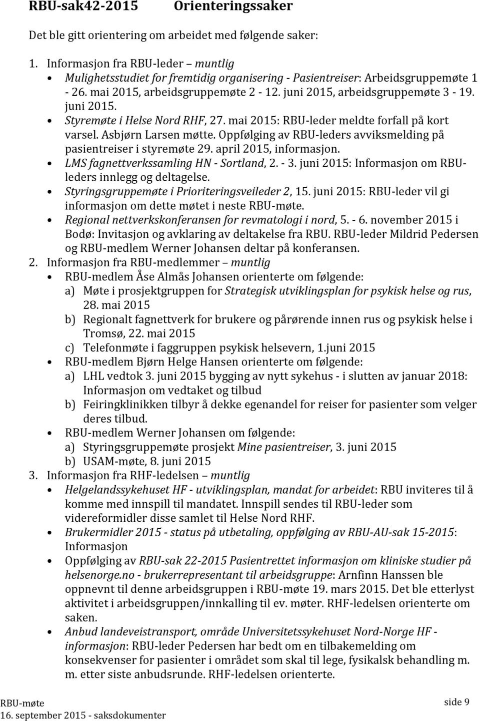 mai 2015: RBU-leder meldte forfall på kort varsel. Asbjørn Larsen møtte. Oppfølging av RBU-leders avviksmelding på pasientreiser i styremøte 29. april 2015, informasjon.