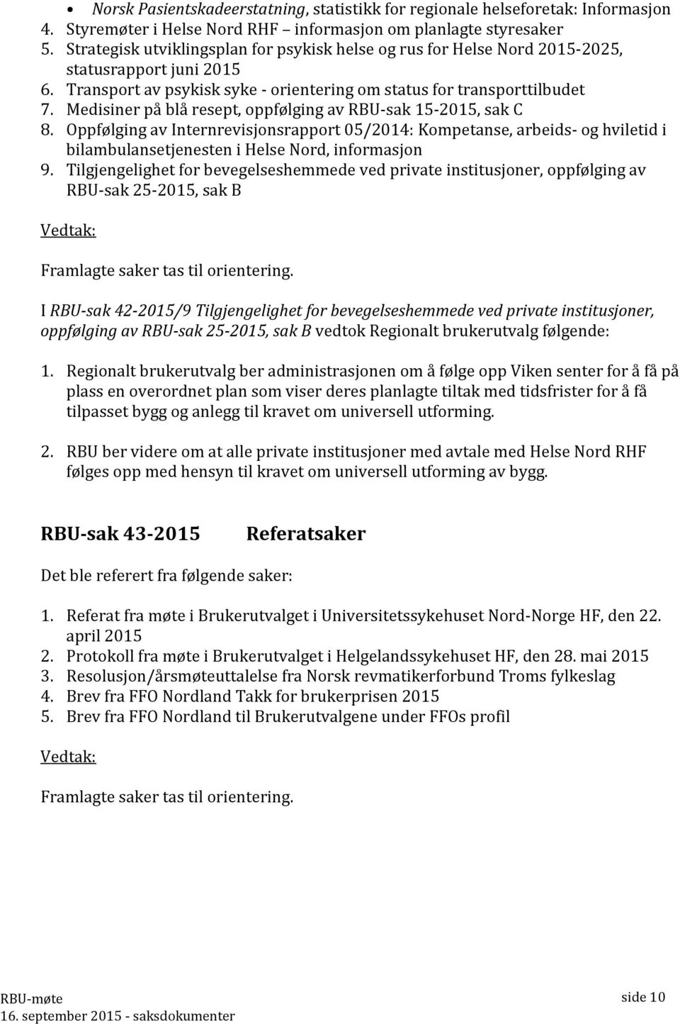Medisiner på blå resept, oppfølging av RBU-sak 15-2015, sak C 8. Oppfølging av Internrevisjonsrapport 05/2014: Kompetanse, arbeids- og hviletid i bilambulansetjenesten i Helse Nord, informasjon 9.