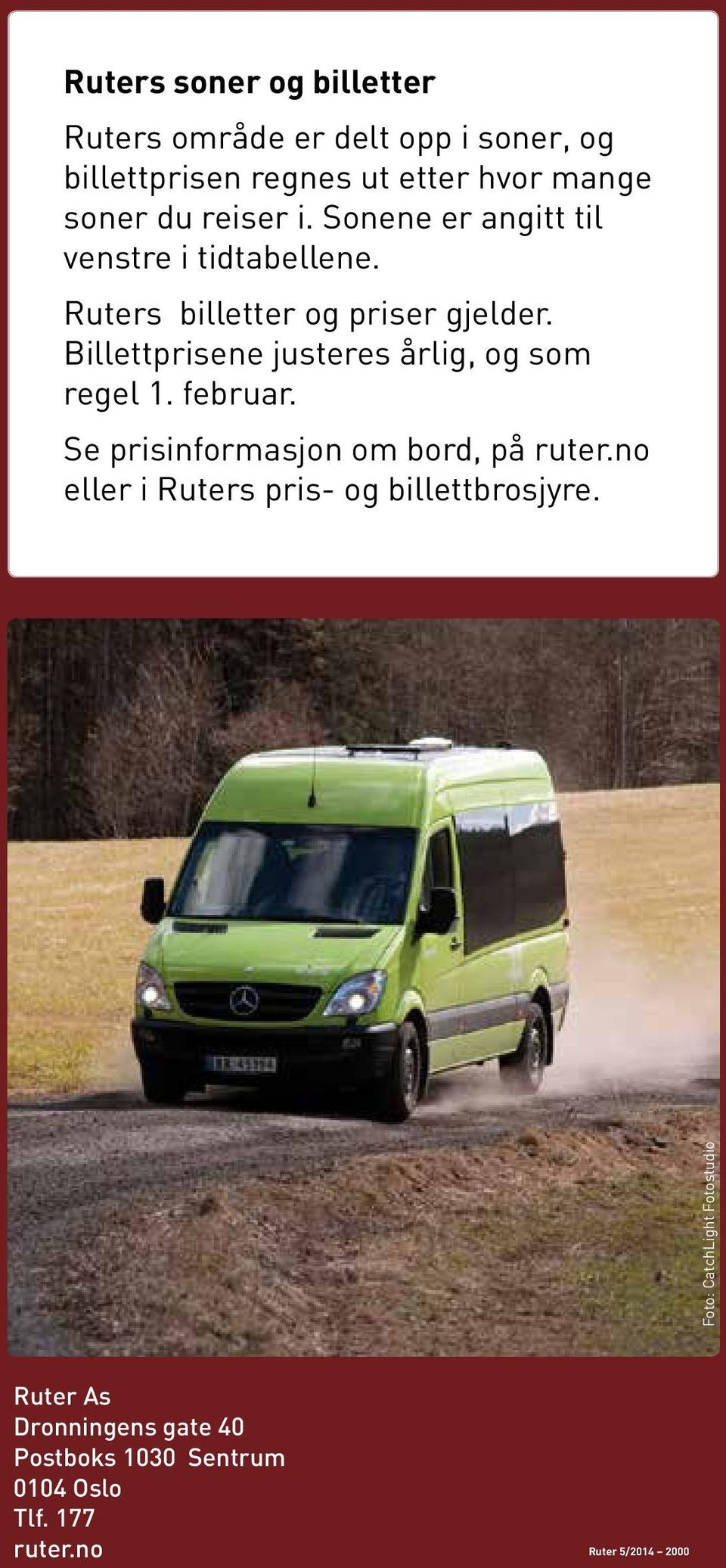 Billettprisene justeres årlig, og som regel 1. februar. Se prisinformasjon om bord, på ruter.