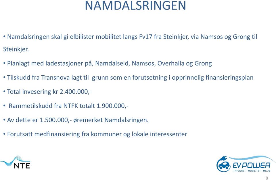 forutsetning i opprinnelig finansieringsplan Total invesering kr 2.400.000,- Rammetilskudd fra NTFK totalt 1.900.