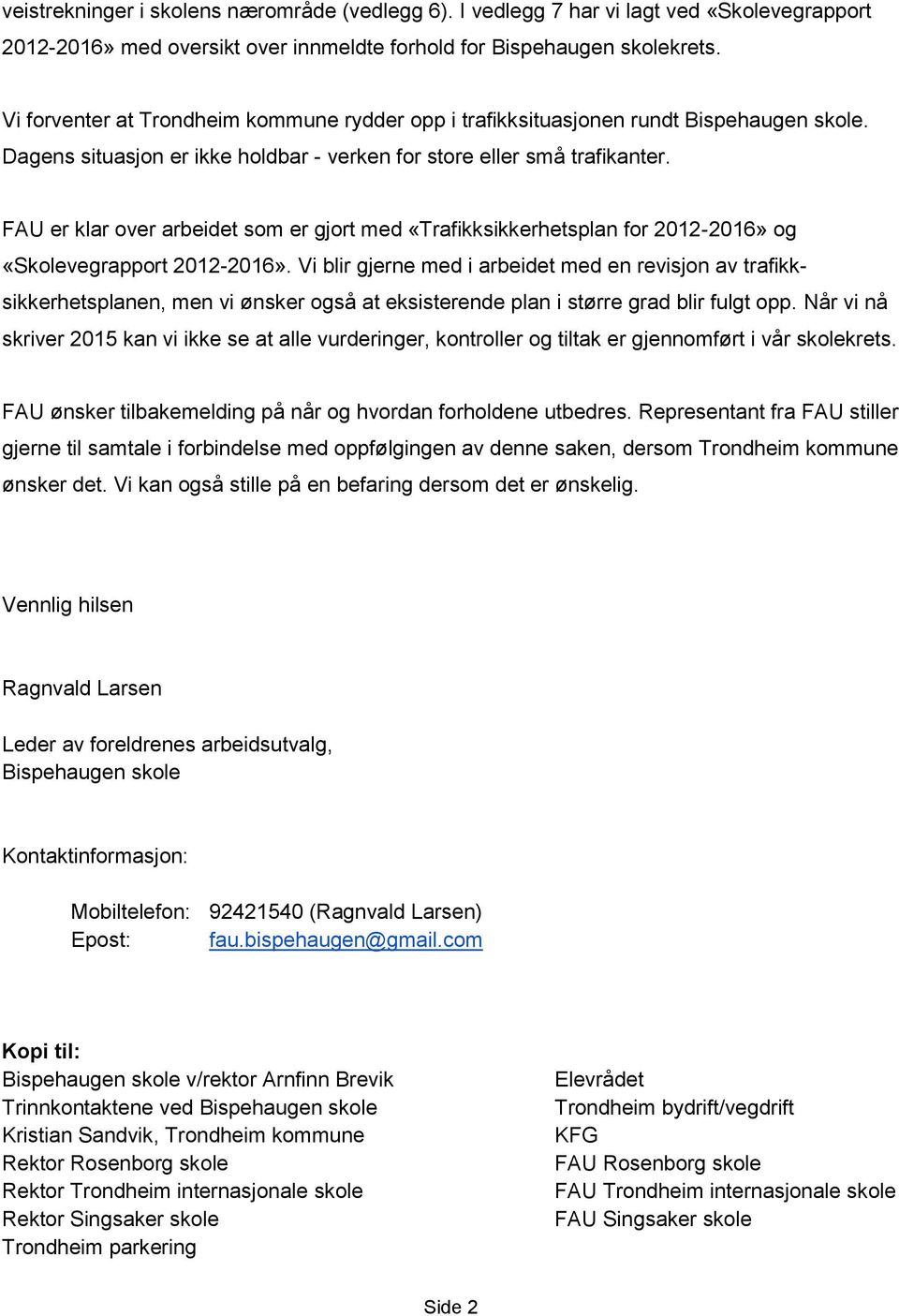 FAU er klar over arbeidet som er gjort med «Trafikksikkerhetsplan for 2012-2016» og «Skolevegrapport 2012-2016».