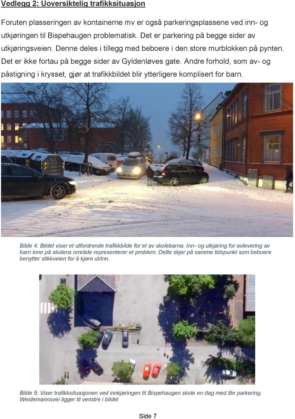 Andre forhold, som av- og påstigning i krysset, gjør at trafikkbildet blir ytterligere komplisert for barn. Bilde 4: Bildet viser et utfordrende trafikkbilde for et av skolebarna.