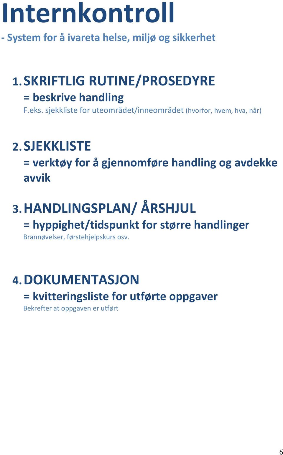 sjekkliste for uteområdet/inneområdet (hvorfor, hvem, hva, når) 2.