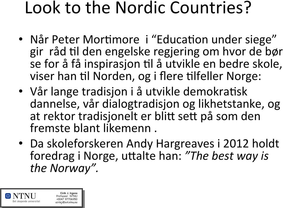 utvikle en bedre skole, viser han <l Norden, og i flere <lfeller Norge: Vår lange tradisjon i å utvikle demokra<sk