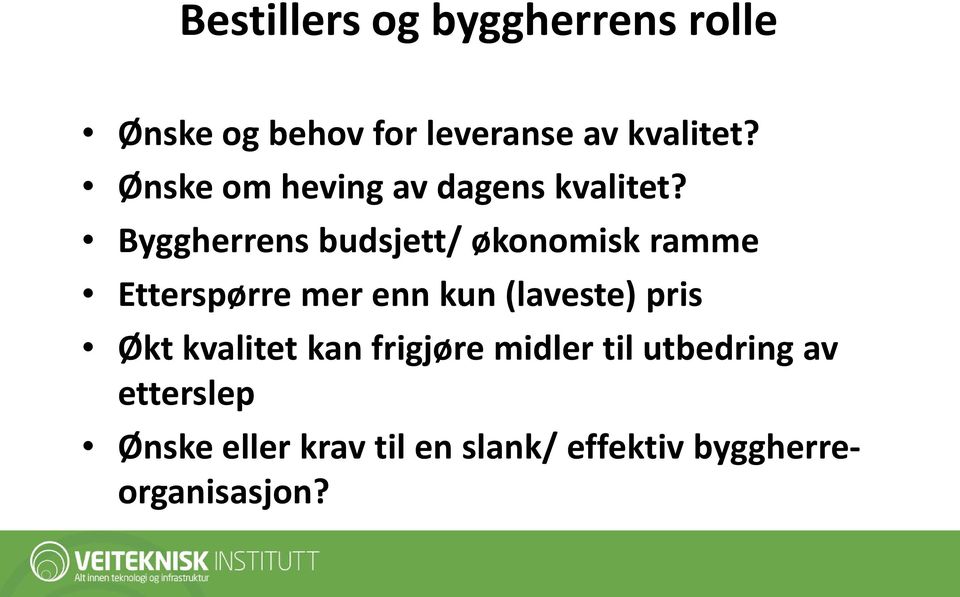 Byggherrens budsjett/ økonomisk ramme Etterspørre mer enn kun (laveste) pris