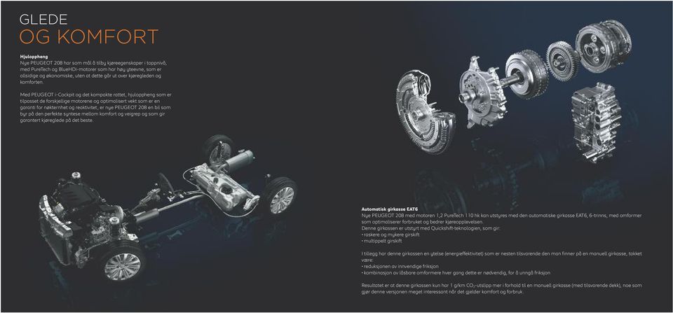 Med PEUGEOT i-cockpit og det kompakte rattet, hjuloppheng som er tilpasset de forskjellige motorene og optimalisert vekt som er en garanti for nøkternhet og reaktivitet, er nye PEUGEOT 208 en bil som