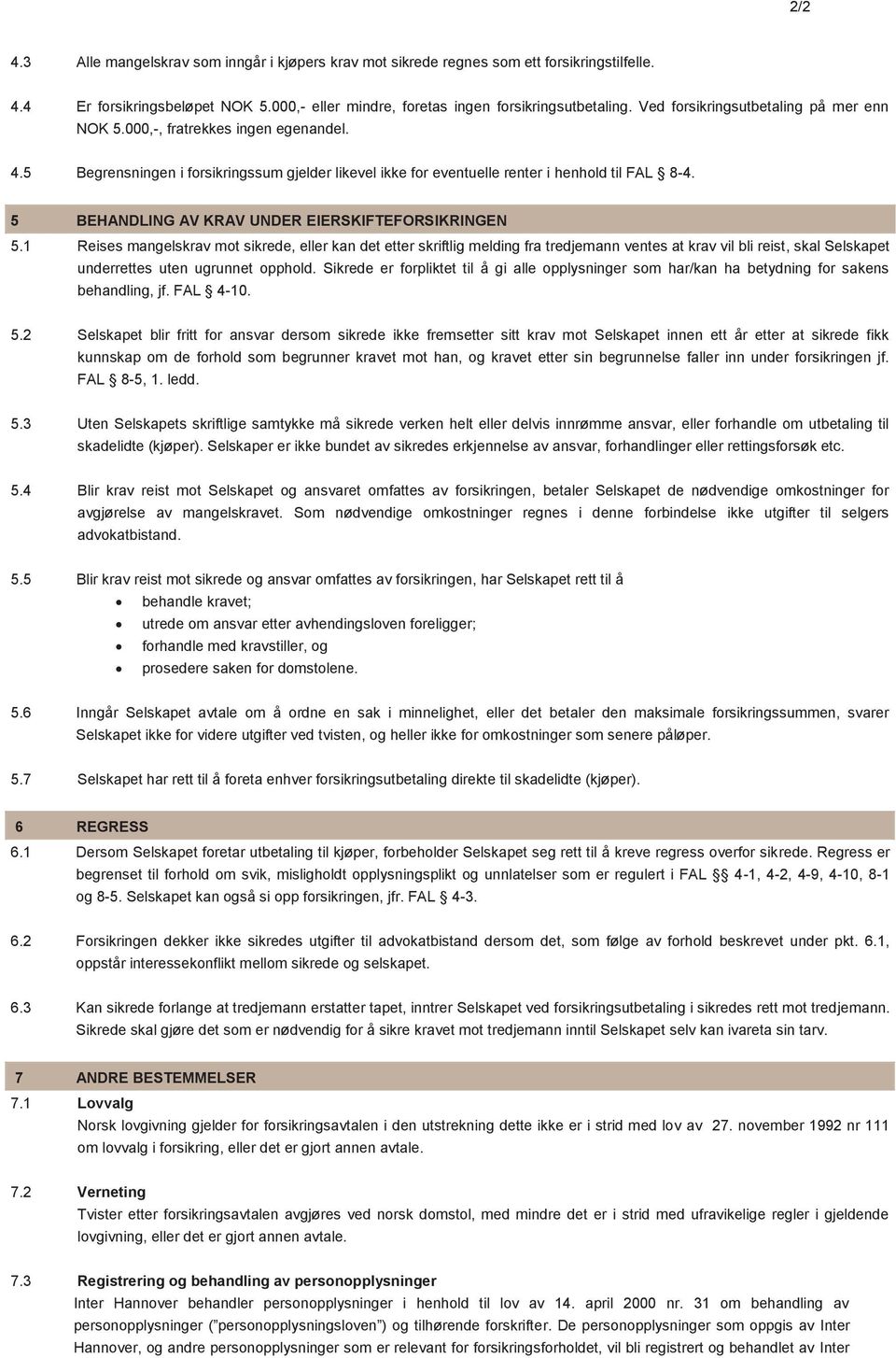 5 BEHANDLING AV KRAV UNDER EIERSKIFTEFORSIKRINGEN 5.