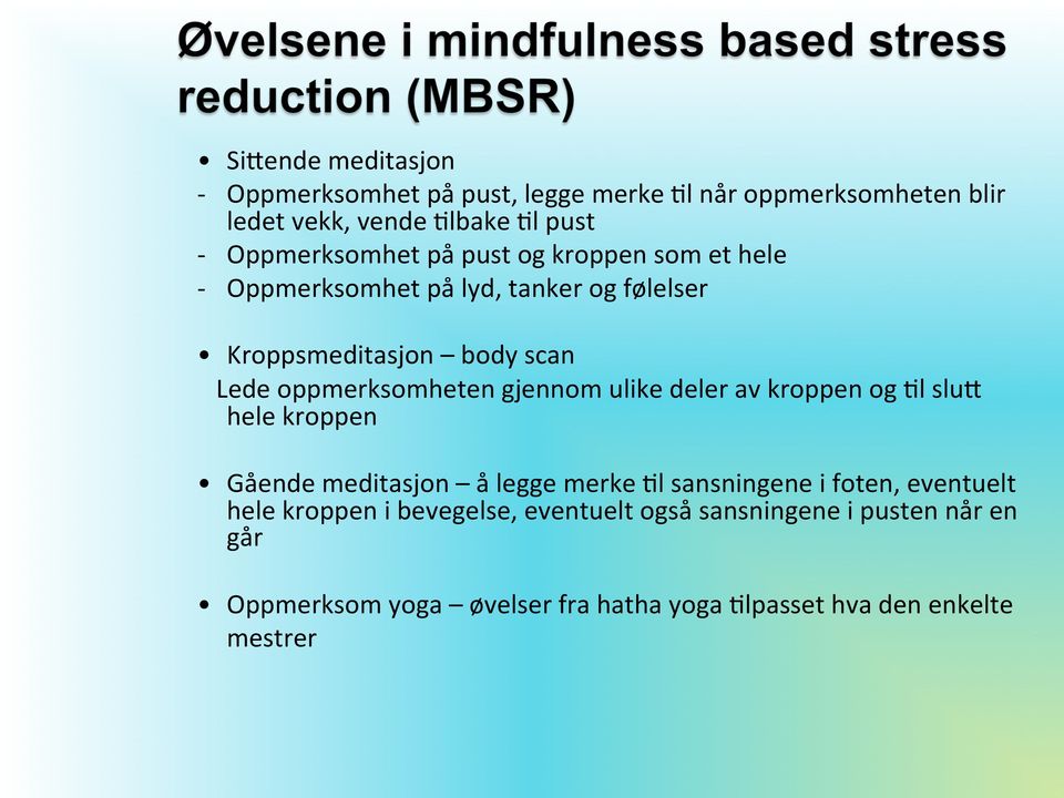 oppmerksomheten gjennom ulike deler av kroppen og 3l slul hele kroppen Gående meditasjon å legge merke 3l sansningene i foten,