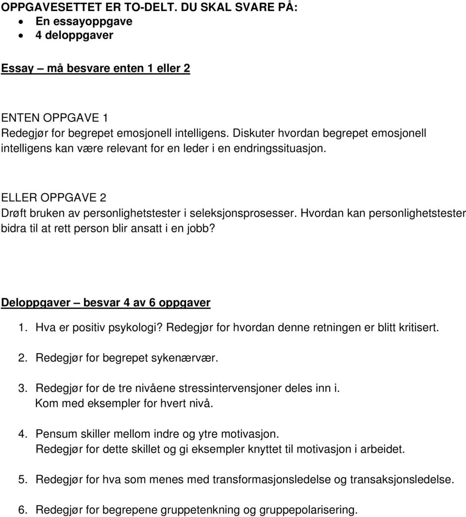 Hvordan kan personlighetstester bidra til at rett person blir ansatt i en jobb? Deloppgaver besvar 4 av 6 oppgaver 1. Hva er positiv psykologi? Redegjør for hvordan denne retningen er blitt kritisert.