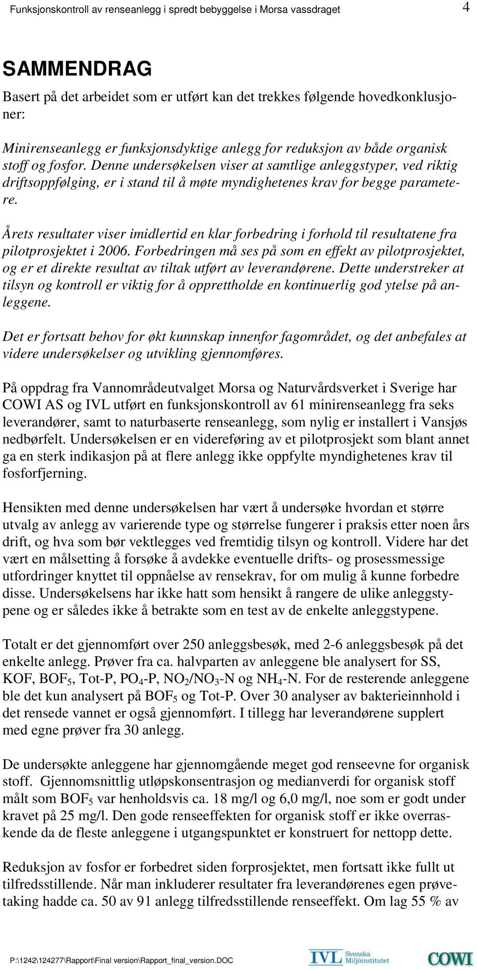 Årets resultater viser imidlertid en klar forbedring i forhold til resultatene fra pilotprosjektet i 2006.