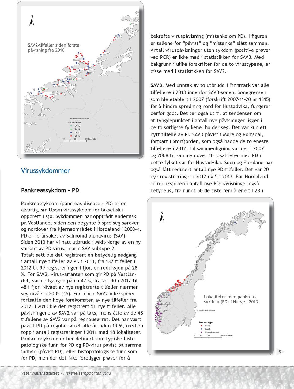 Virussykdommer Pankreassykdom PD Pankreassykdom (pancreas disease PD) er en alvorlig, smittsom virussykdom for laksefisk i oppdrett i sjø.