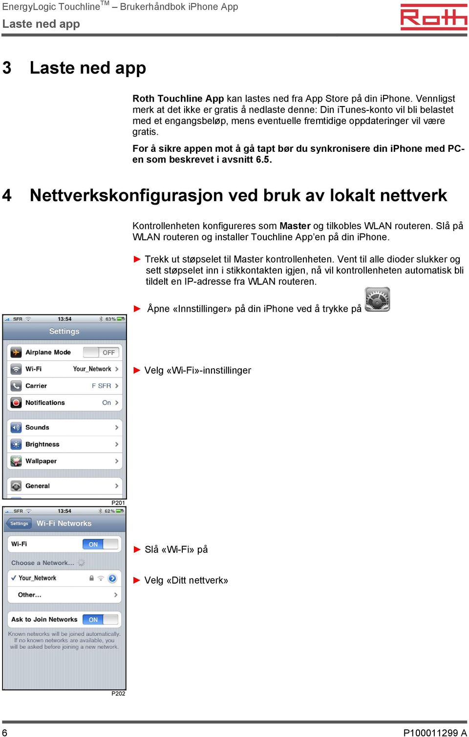 For å sikre appen mot å gå tapt bør du synkronisere din iphone med PCen som beskrevet i avsnitt 6.5.