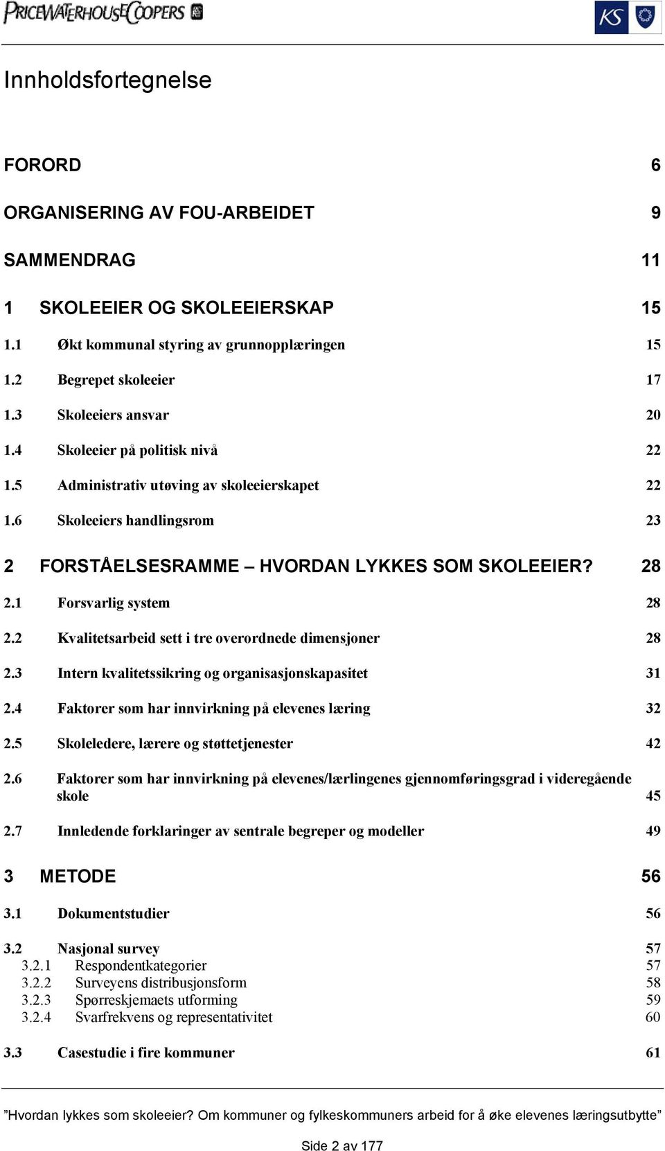 1 Forsvarlig system 28 2.2 Kvalitetsarbeid sett i tre overordnede dimensjoner 28 2.3 Intern kvalitetssikring og organisasjonskapasitet 31 2.4 Faktorer som har innvirkning på elevenes læring 32 2.