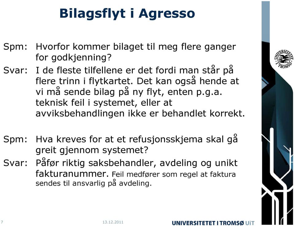 Det kan også hende at vi må sende bilag på ny flyt, enten p.g.a. teknisk feil i systemet, eller at avviksbehandlingen ikke er behandlet korrekt.