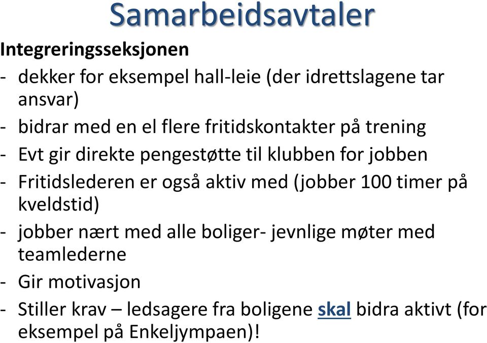 Fritidslederen er også aktiv med (jobber 100 timer på kveldstid) - jobber nært med alle boliger- jevnlige