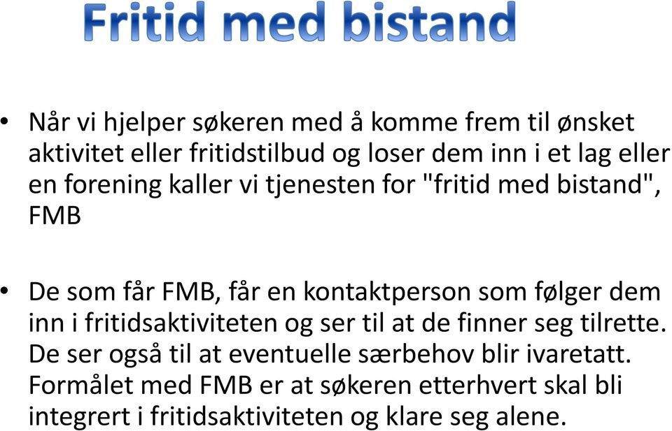 følger dem inn i fritidsaktiviteten og ser til at de finner seg tilrette.