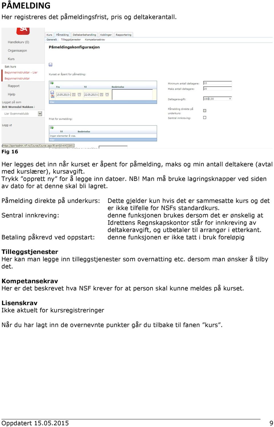 Påmelding direkte på underkurs: Sentral innkreving: Betaling påkrevd ved oppstart: Dette gjelder kun hvis det er sammesatte kurs og det er ikke tilfelle for NSFs standardkurs.