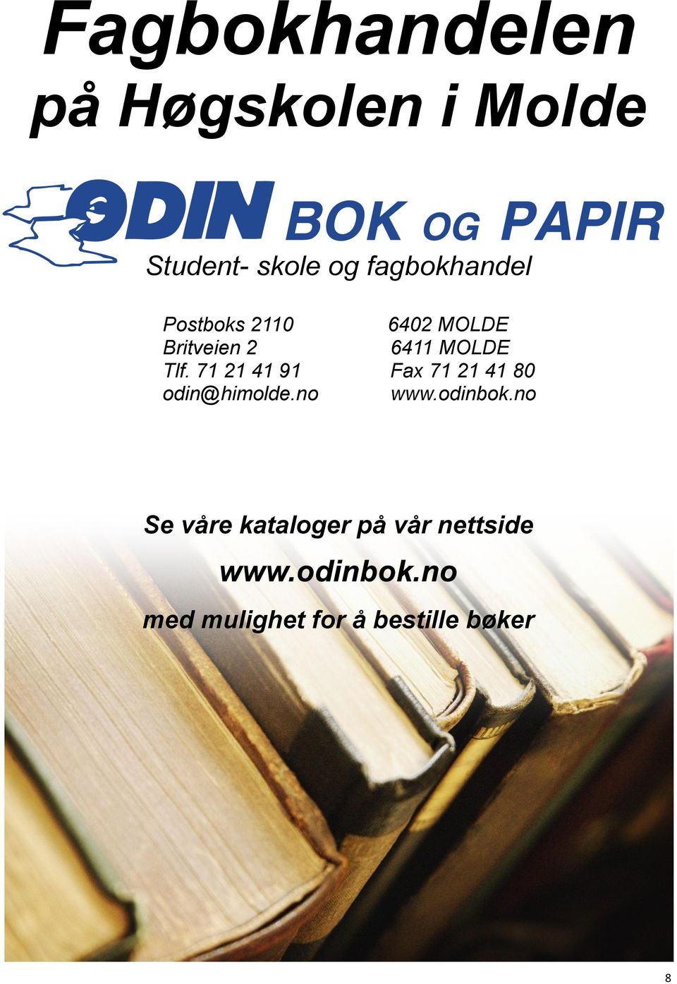 71 21 41 91 Fax 71 21 41 80 odin@himolde.no www.odinbok.