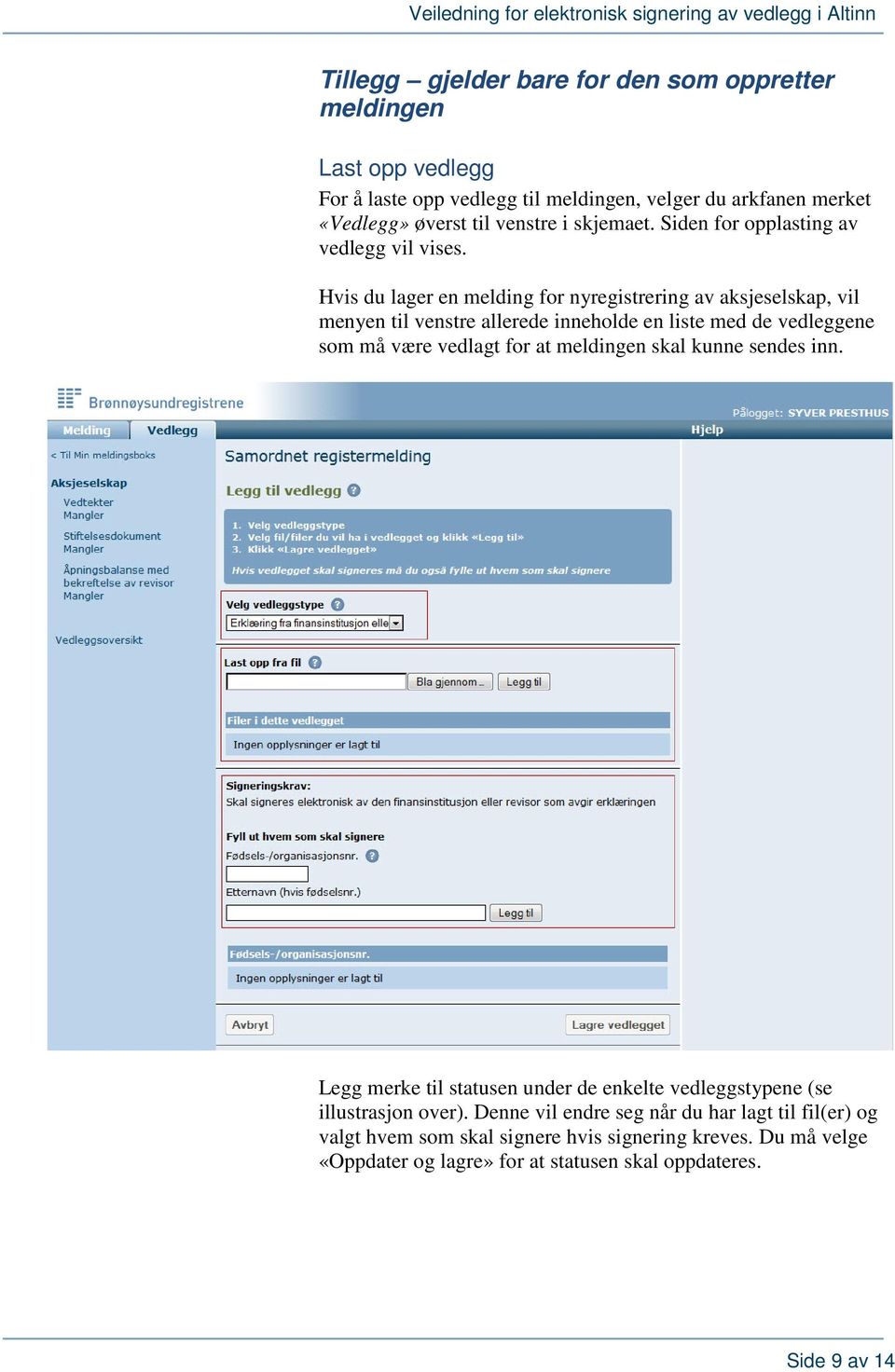 Hvis du lager en melding for nyregistrering av aksjeselskap, vil menyen til venstre allerede inneholde en liste med de vedleggene som må være vedlagt for at meldingen