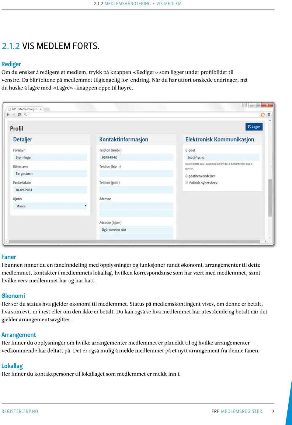 Faner I bunnen finner du en faneinndeling med opplysninger og funksjoner rundt økonomi, arrangementer til dette medlemmet, kontakter i medlemmets lokallag, hvilken korrespondanse som har vært med