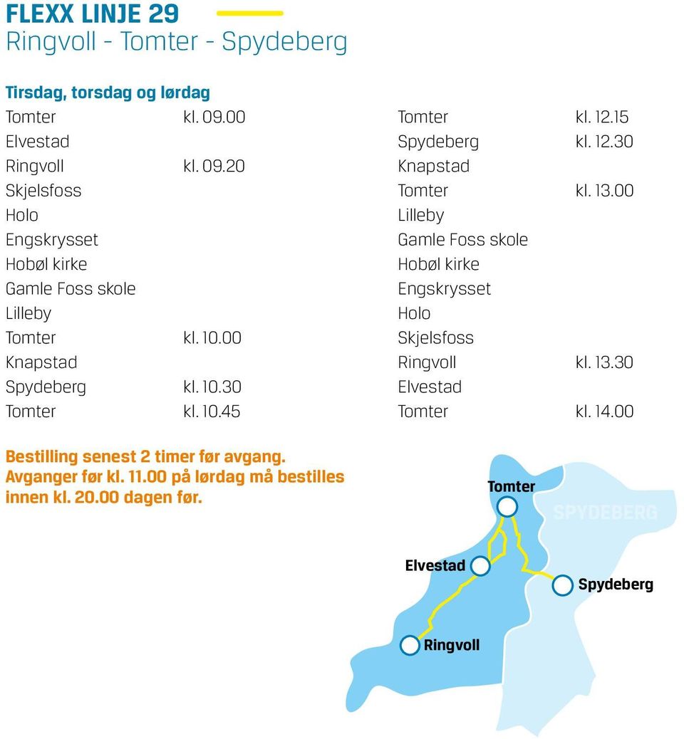 10.45 Tomter kl. 12.15 Spydeberg kl. 12.30 Knapstad Tomter kl. 13.00 Lilleby Gamle Foss skole Hobøl kirke Engskrysset Holo Skjelsfoss Ringvoll kl.