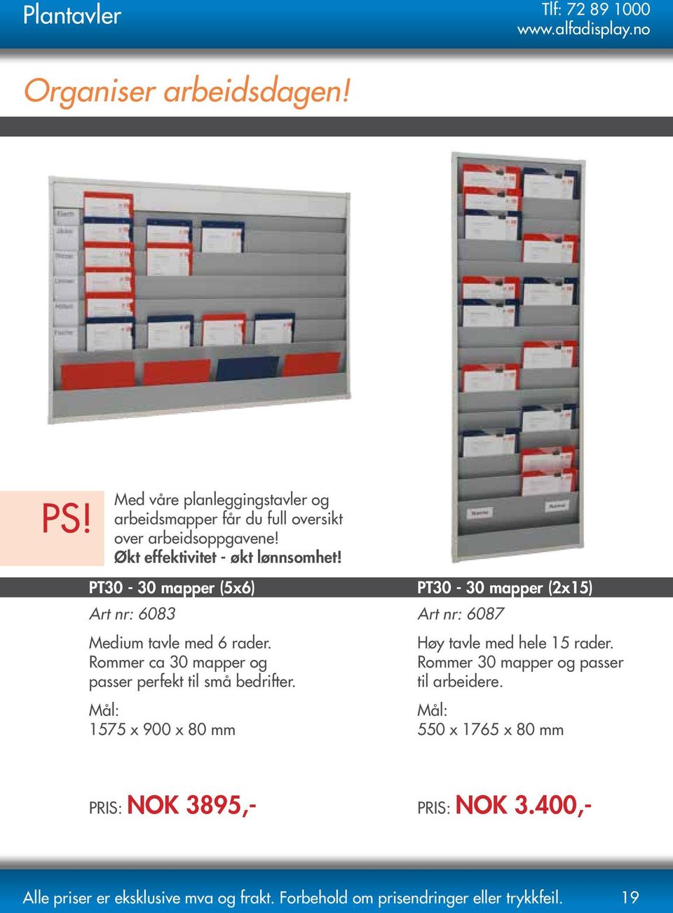 Økt effektivitet - økt lønnsomhet! PT30-30 mapper (5x6) Art nr: 6083 Medium tavle med 6 rader.