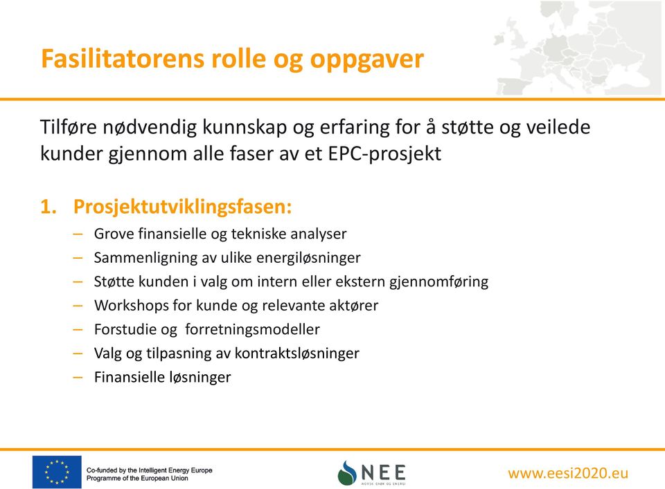 Prosjektutviklingsfasen: Grove finansielle og tekniske analyser Sammenligning av ulike energiløsninger Støtte