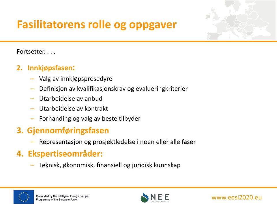 Utarbeidelse av anbud Utarbeidelse av kontrakt Forhanding og valg av beste tilbyder 3.