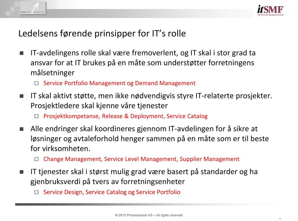 Prosjektledere skal kjenne våre tjenester Prosjektkompetanse, Release & Deployment, Service Catalog Alle endringer skal koordineres gjennom IT-avdelingen for å sikre at løsninger og avtaleforhold