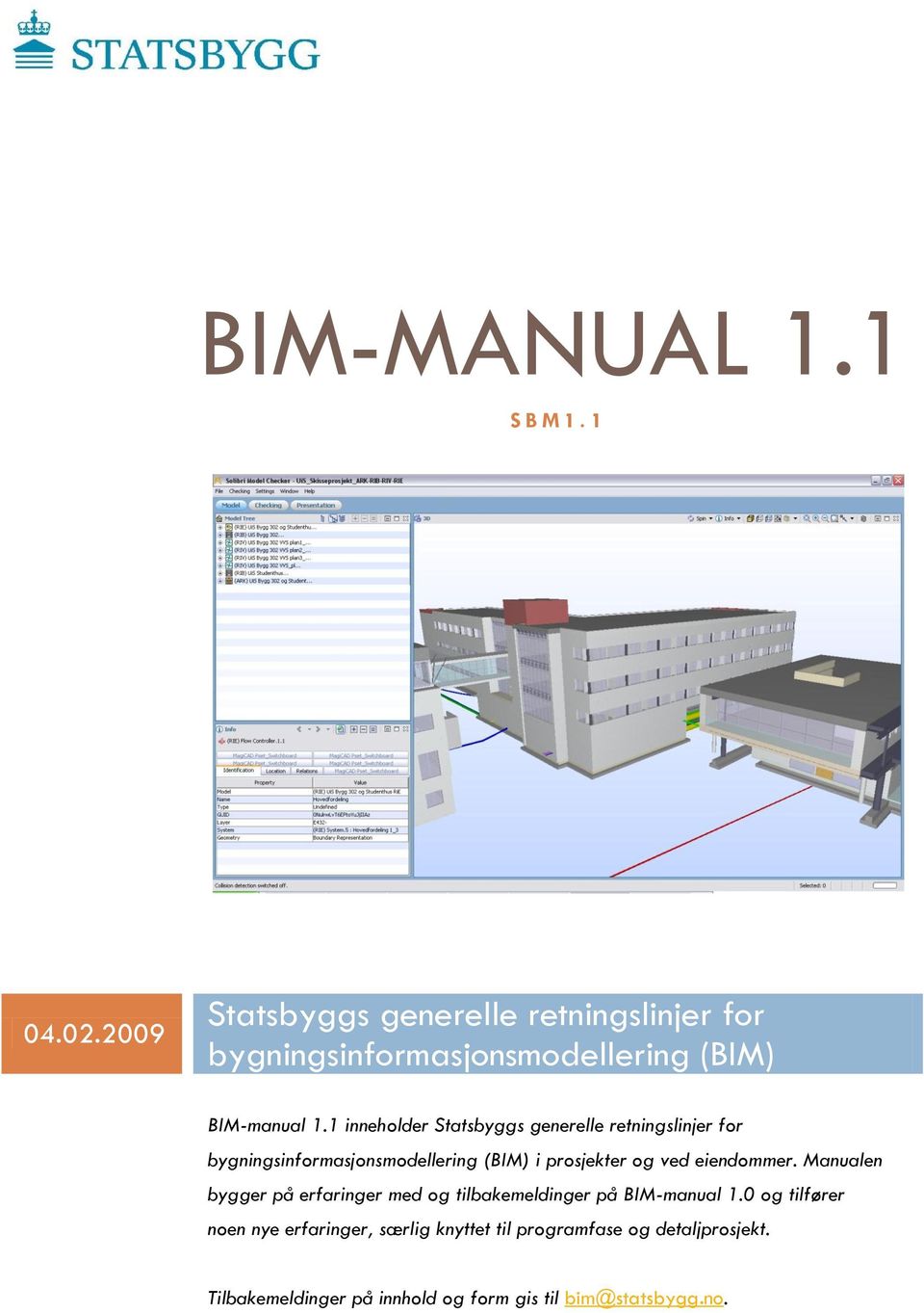 1 inneholder Statsbyggs generelle retningslinjer for bygningsinformasjonsmodellering (BIM) i prosjekter og ved