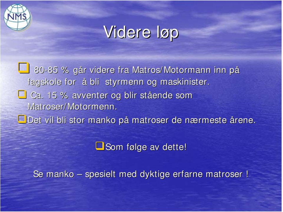 15 % avventer og blir stående som Matroser/Motormenn.