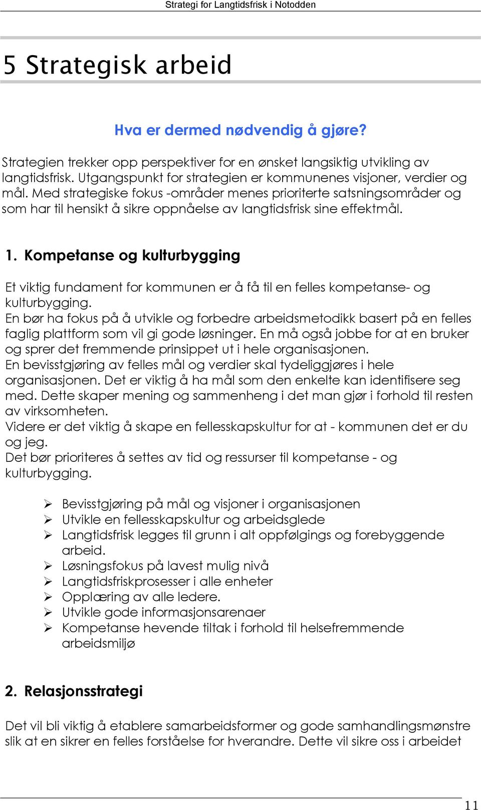 Med strategiske fokus -områder menes prioriterte satsningsområder og som har til hensikt å sikre oppnåelse av langtidsfrisk sine effektmål. 1.