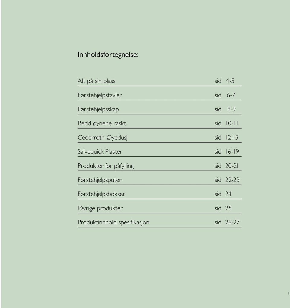 12-15 Salvequick Plaster sid 16-19 Produkter for påfylling sid 20-21 r sid