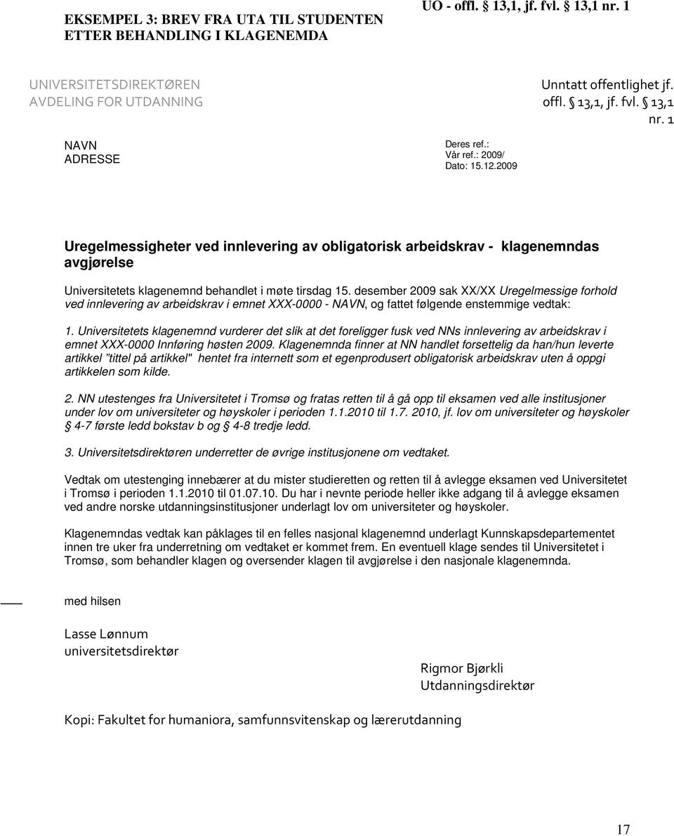 1 Uregelmessigheter ved innlevering av obligatorisk arbeidskrav - klagenemndas avgjørelse Universitetets klagenemnd behandlet i møte tirsdag 15.