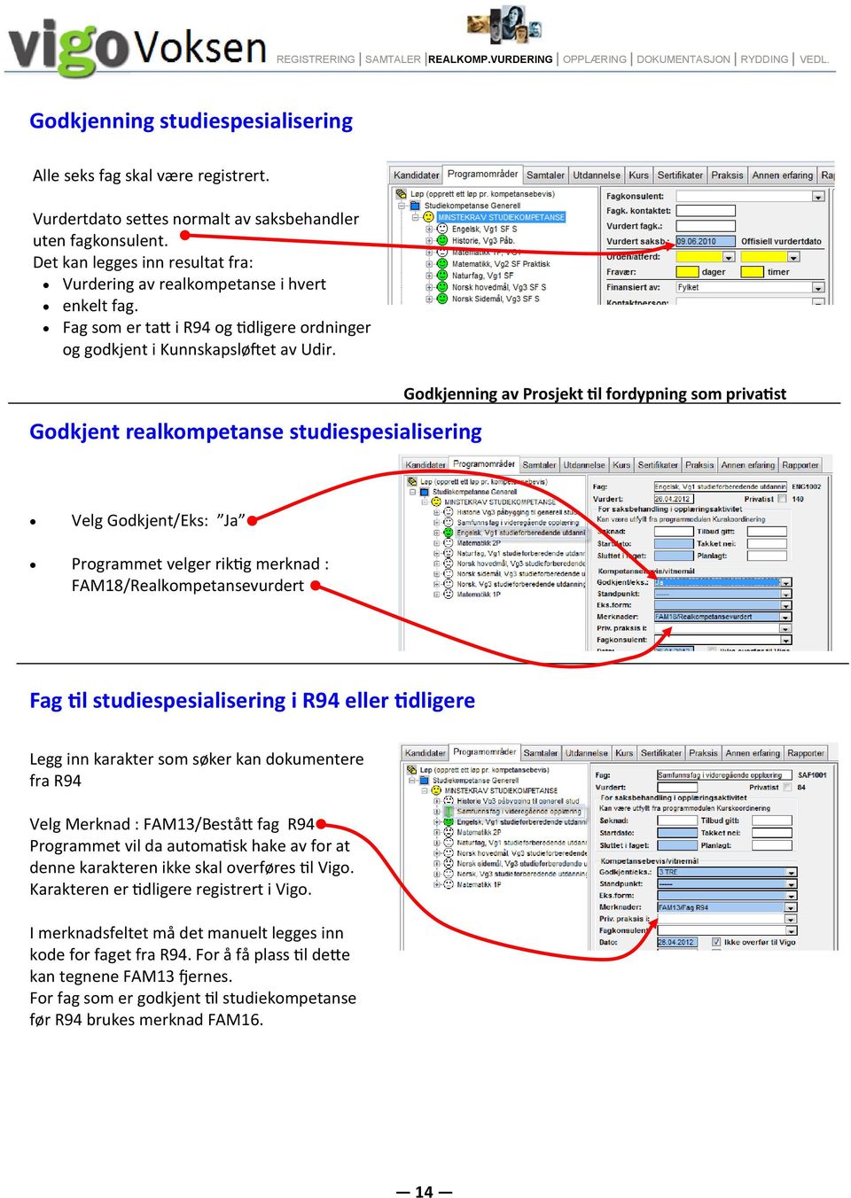 Fag som er tatt i R94 og tidligere ordninger og godkjent i Kunnskapsløftet av Udir.