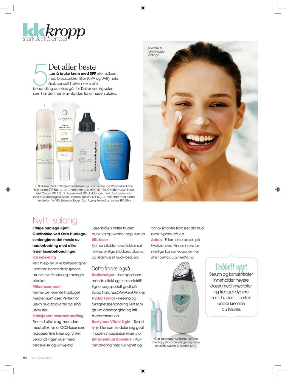 . Lett, mattende gelekrem (kr 70, Cliniderm, Sun Face Gel Cream SPF ).. Konsentrert SPF du blander med dagkremen din (kr 90, Dermalogica, Solar Defense Booster SPF 0).