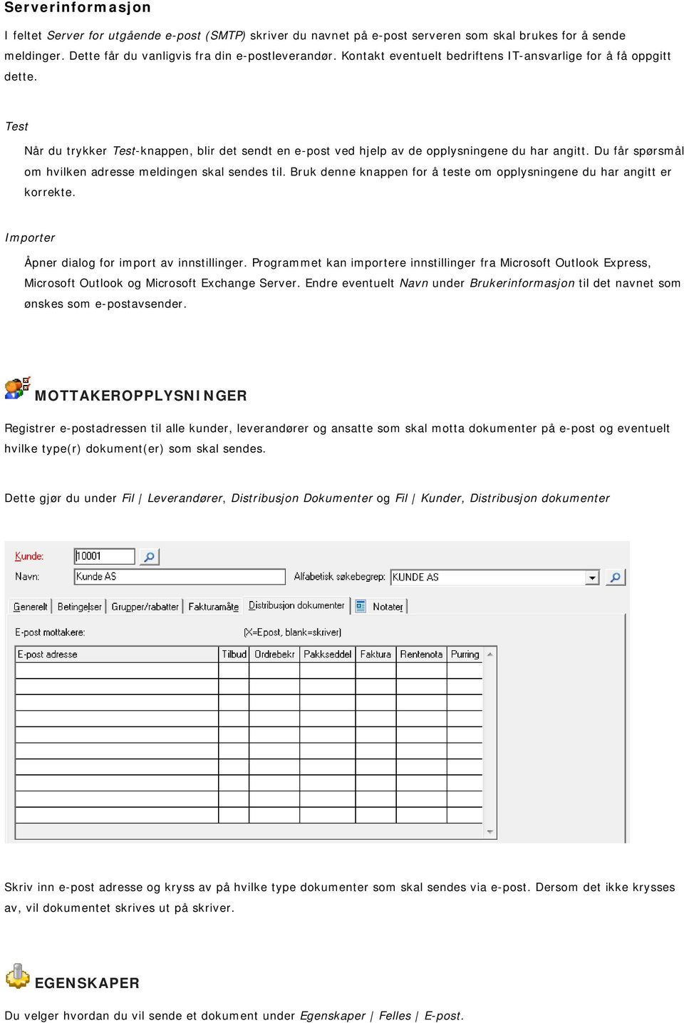 Du får spørsmål om hvilken adresse meldingen skal sendes til. Bruk denne knappen for å teste om opplysningene du har angitt er korrekte. Importer Åpner dialog for import av innstillinger.