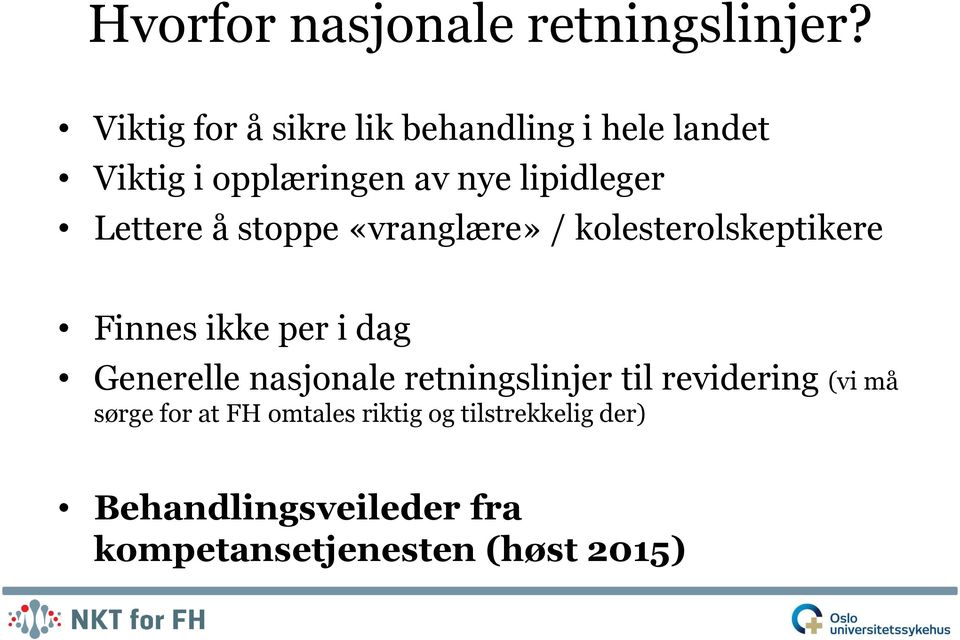 Lettere å stoppe «vranglære» / kolesterolskeptikere Finnes ikke per i dag Generelle