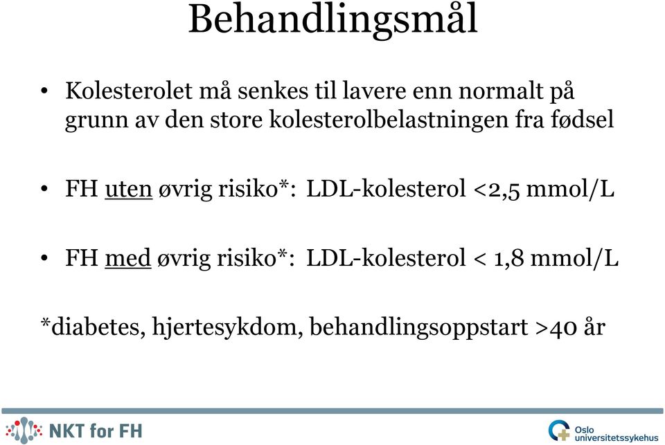 risiko*: LDL-kolesterol <2,5 mmol/l FH med øvrig risiko*: