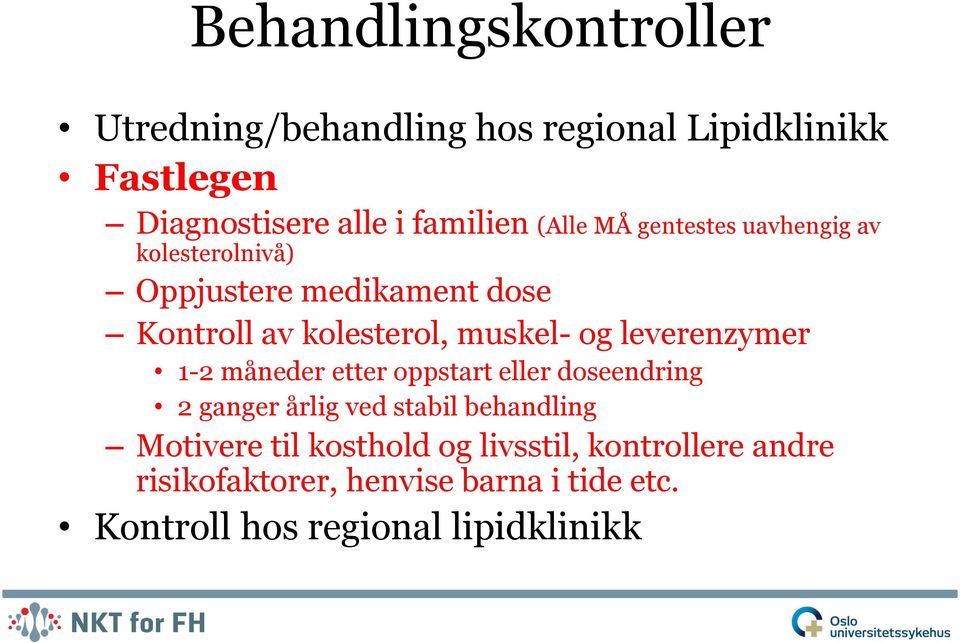 leverenzymer 1-2 måneder etter oppstart eller doseendring 2 ganger årlig ved stabil behandling Motivere til