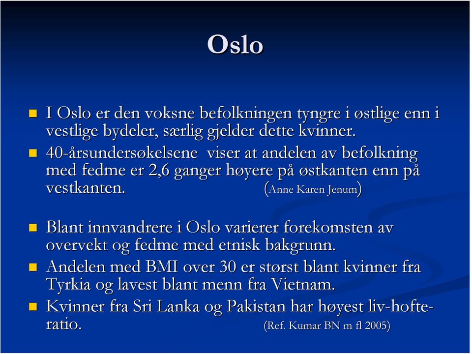 (Anne Karen Jenum) Blant innvandrere i Oslo varierer forekomsten av overvekt og fedme med etnisk bakgrunn.