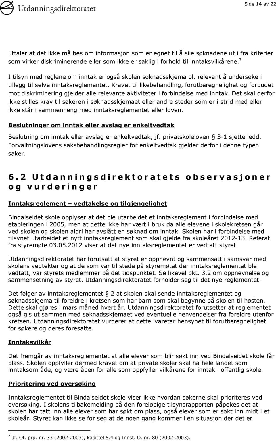 Kravet til likebehandling, forutberegnelighet og forbudet mot diskriminering gjelder alle relevante aktiviteter i forbindelse med inntak.