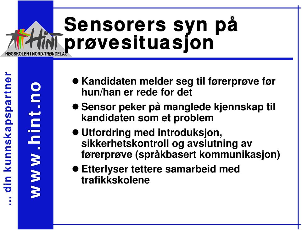 et problem Utfordring med introduksjon, sikkerhetskontroll og avslutning av