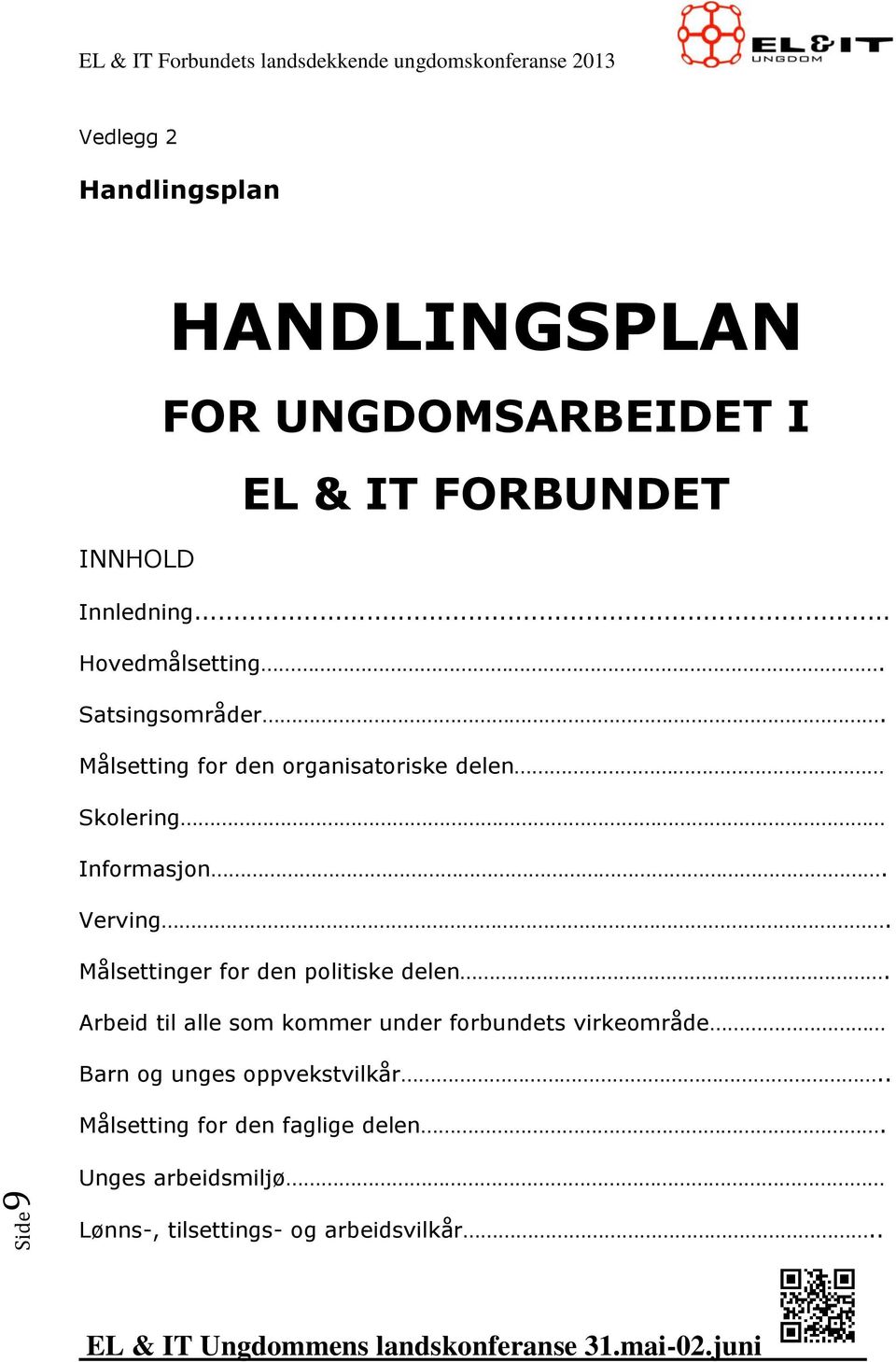 Verving. Målsettinger for den politiske delen.