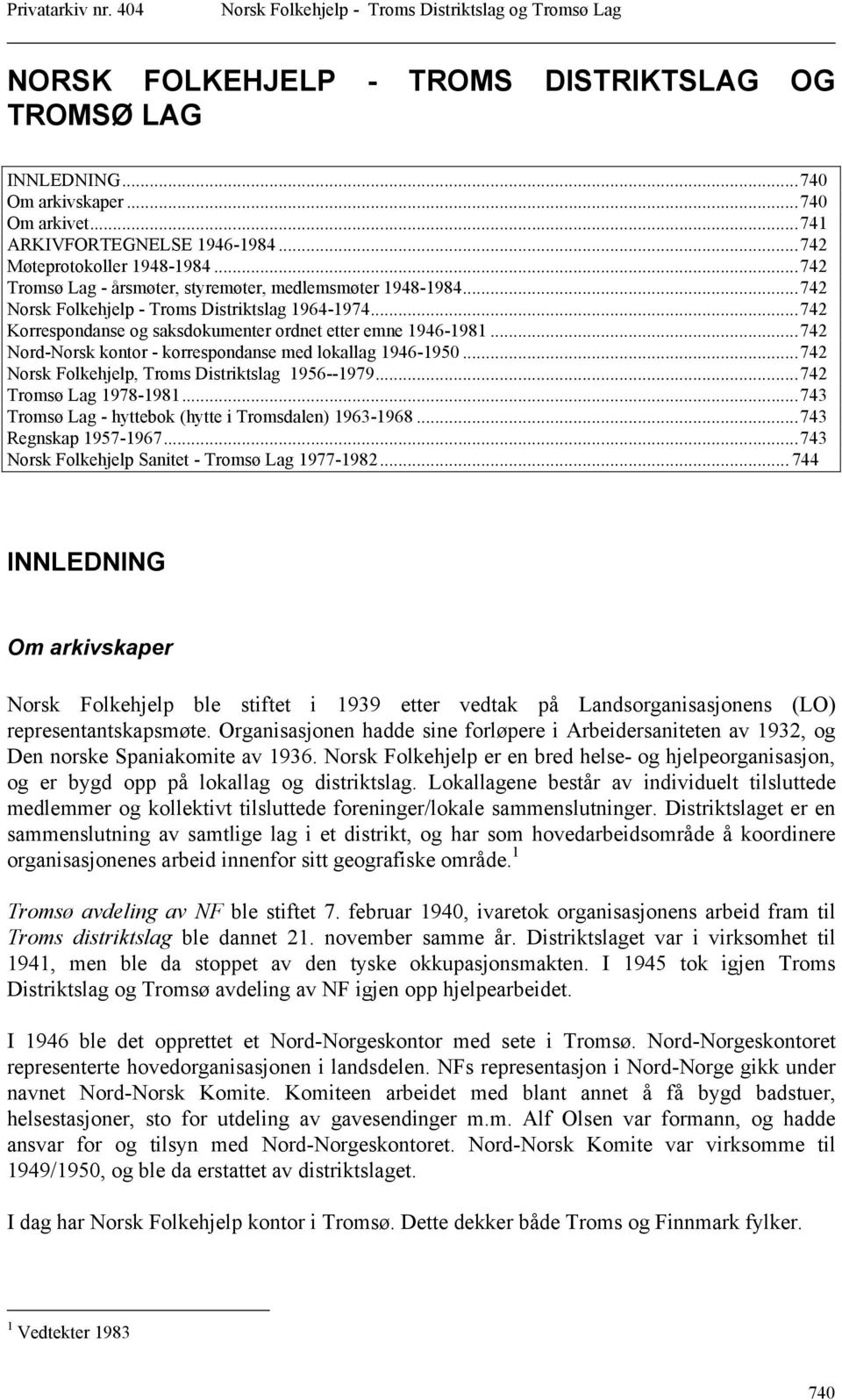 ..742 Nord-Norsk kontor - korrespondanse med lokallag 1946-1950...742 Norsk Folkehjelp, Troms Distriktslag 1956--1979...742 Tromsø Lag 1978-1981.