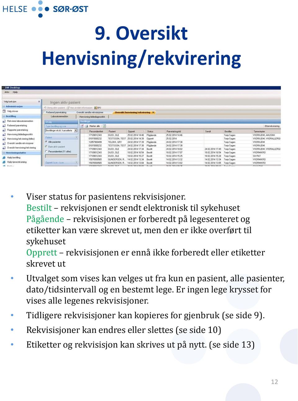 sykehuset Opprett rekvisisjonen er ennå ikke forberedt eller etiketter skrevet ut Utvalget som vises kan velges ut fra kun en pasient, alle pasienter, dato/tidsintervall