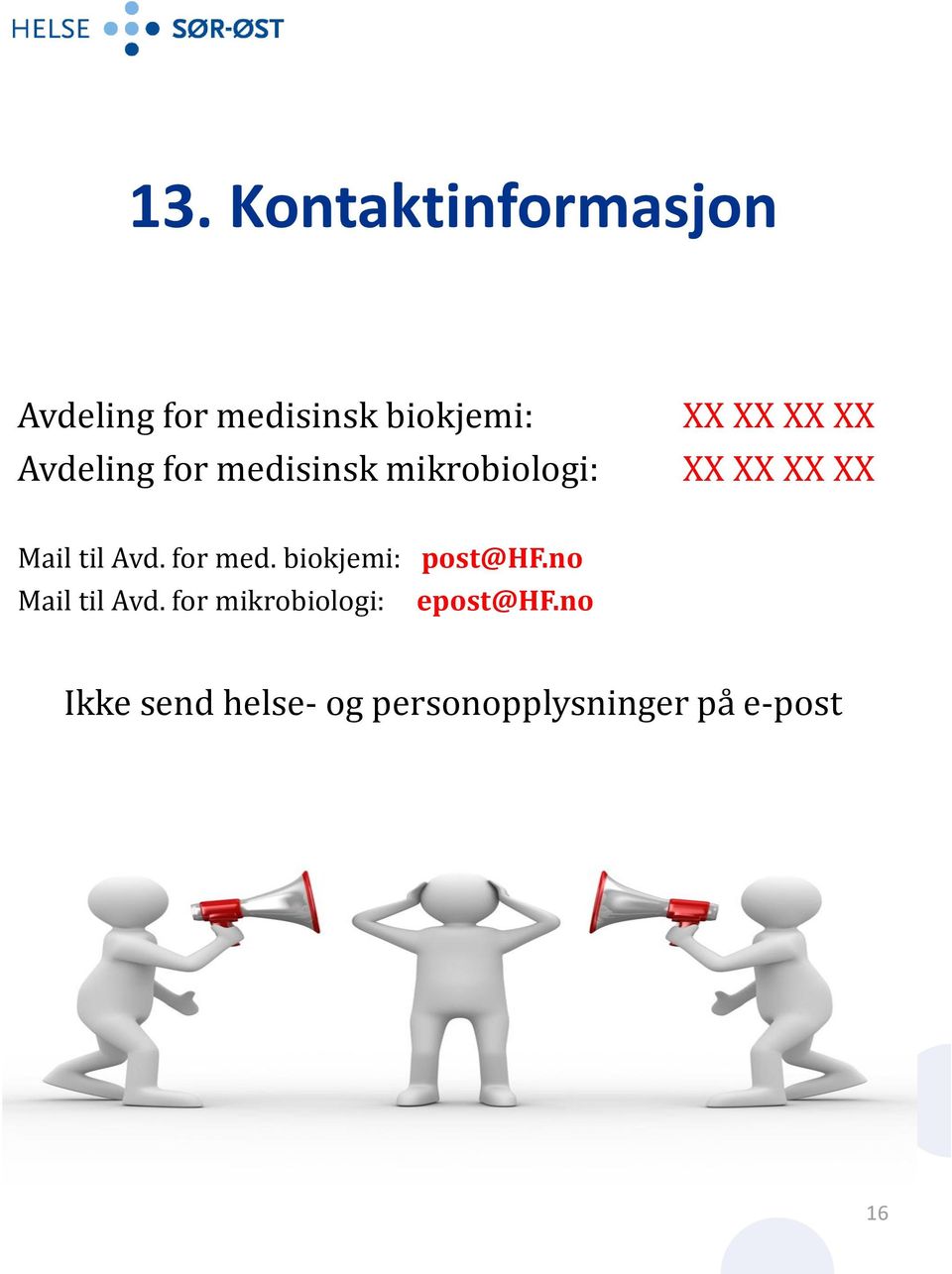 Mail til Avd. for med. biokjemi: post@hf.no Mail til Avd.