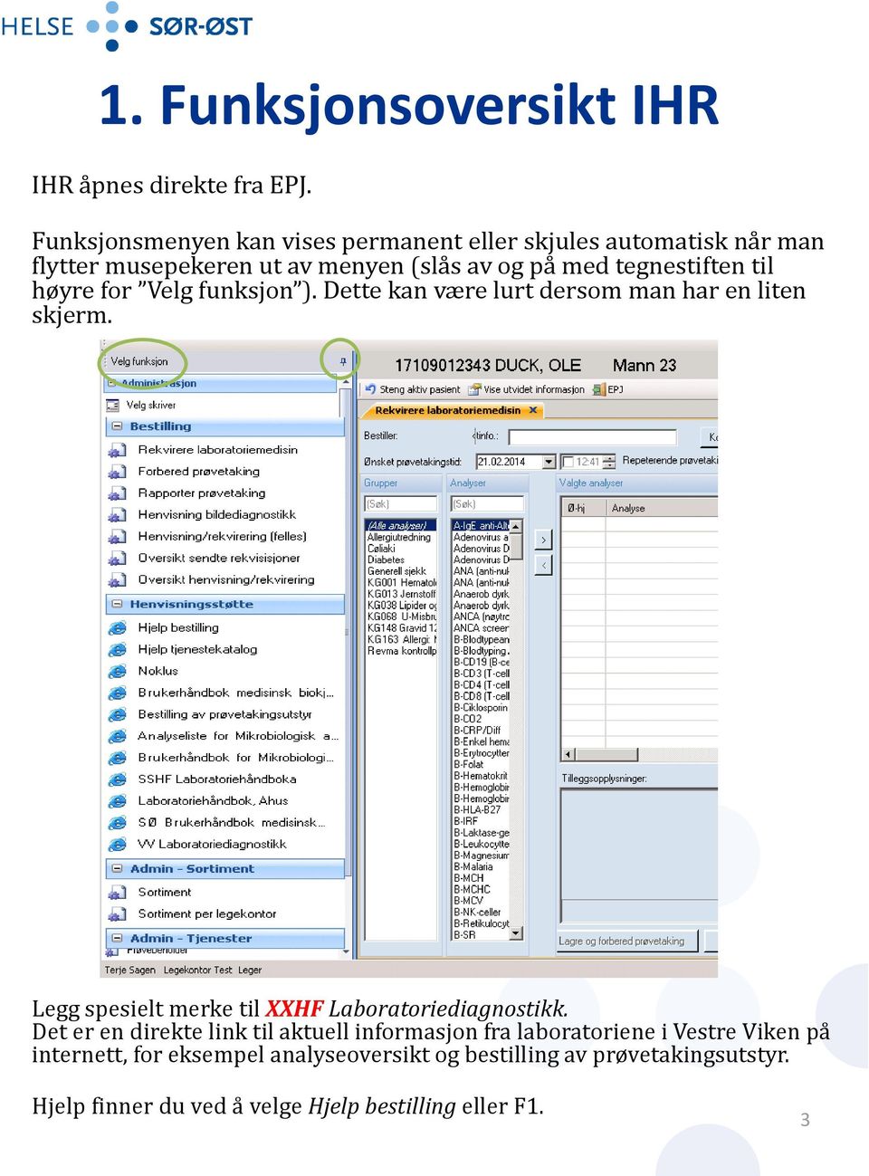 til høyre for Velg funksjon ). Dette kan være lurt dersom man har en liten skjerm. Legg spesielt merke til XXHF Laboratoriediagnostikk.