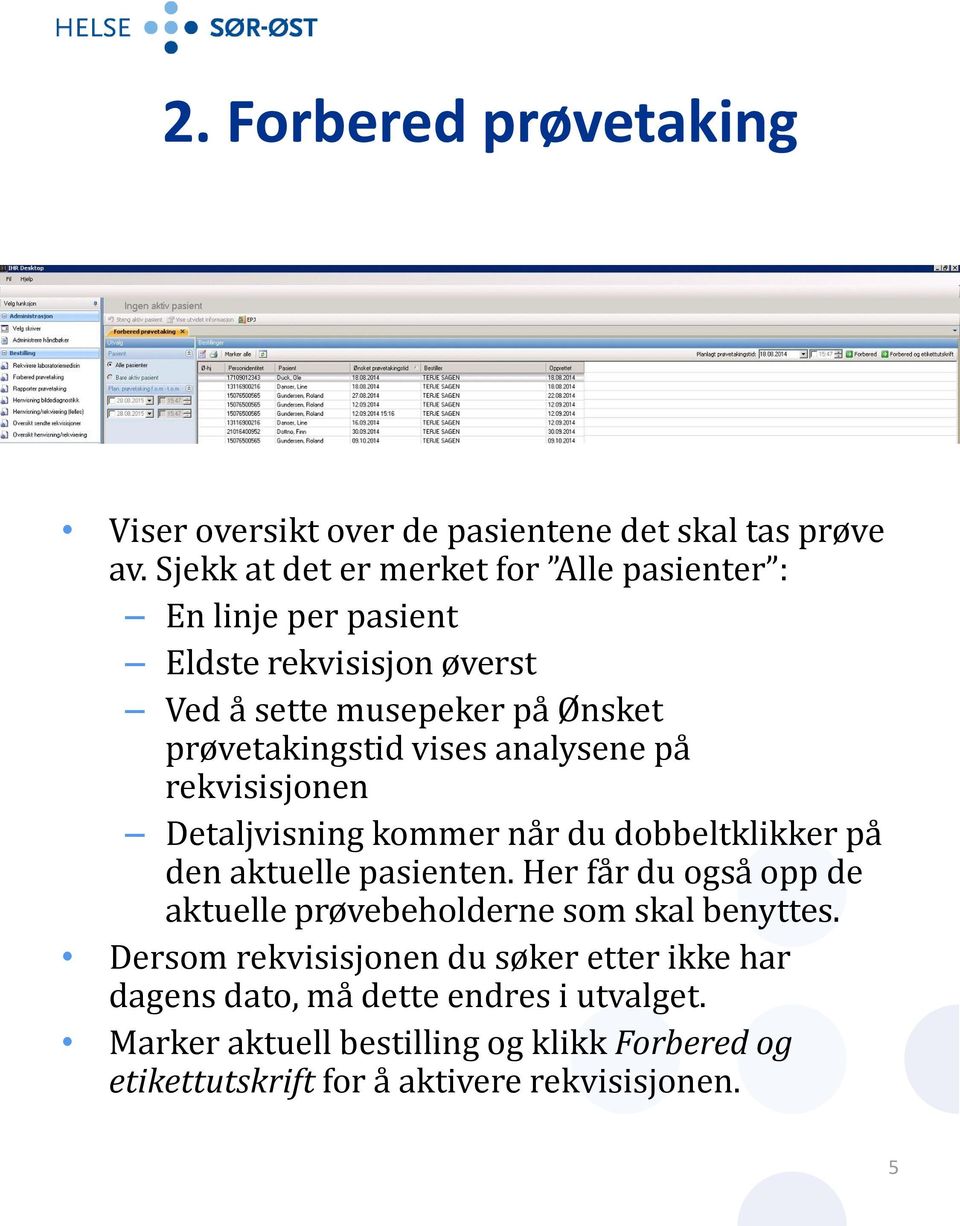 vises analysene på rekvisisjonen Detaljvisning kommer når du dobbeltklikker på den aktuelle pasienten.