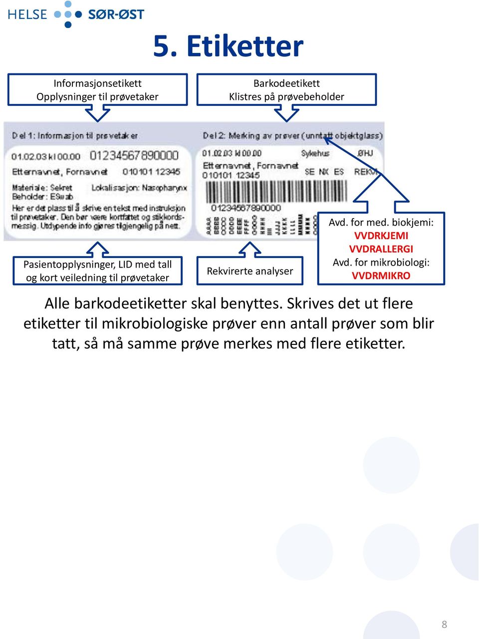 biokjemi: VVDRKJEMI VVDRALLERGI Avd. for mikrobiologi: VVDRMIKRO Alle barkodeetiketter skal benyttes.